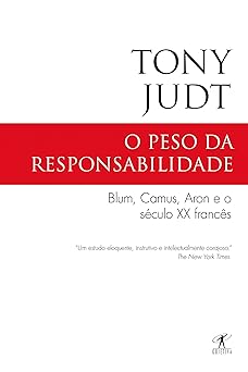 O peso da responsabilidade Blum, Camus, A Tony Judt